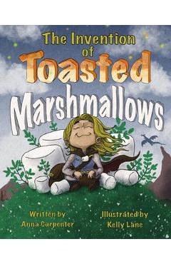Poza produsului The Invention of Toasted Marshmallows - Anna Carpenter