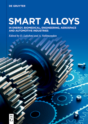 Smart Alloys: In Energy, Biomedical, Engineering, Aerospace and Automotive Industries - D. Lakshmi