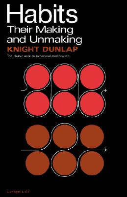 Habits: Their Making and Unmaking - Knight Dunlap