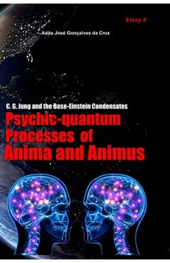 Coperta cărții 'C. G. Jung and the Bose-Einstein Condensates: Psychic-Quantum Processes of Anima and Animus - Adão José Gonçalves Da'