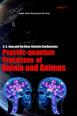 Coperta cărții 'C. G. Jung and the Bose-Einstein Condensates: Psychic-Quantum Processes of Anima and Animus - Adão José Gonçalves Da'