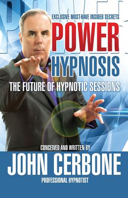 Power Hypnosis: The Future of Hypnotic Sessions - John Cerbone