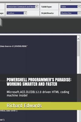 Coperta cărții 'Powershell Programmer's Paradise: Working Smarter and Faster: Microsoft.Ace.Oledb.12.0 Driven HTML Coding Machine'