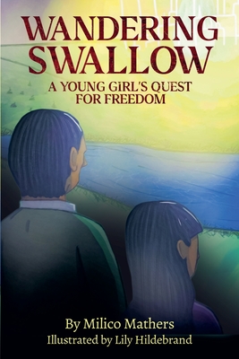 Wandering Swallow: A Young Girl's Quest for Freedom - Milico Mathers