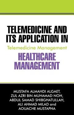 Coperta cărții 'Telemedicine and Its Application in Healthcare Management: Telemedicine Management - Mustafa Almahdi Algaet'