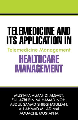Coperta cărții 'Telemedicine and Its Application in Healthcare Management: Telemedicine Management - Mustafa Almahdi Algaet'
