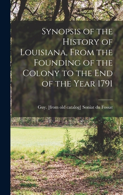 Synopsis of the History of Louisiana, From the Founding of the Colony to the end of the Year 1791 - Guy [from Old Cata Soniat Du Fossat