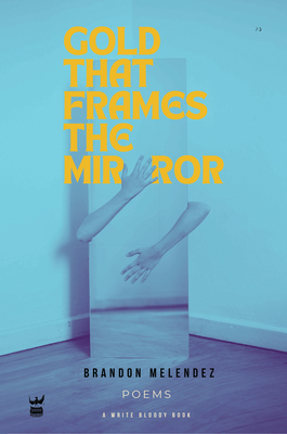 Coperta cărții 'Gold That Frames the Mirror - Brandon Melendez'