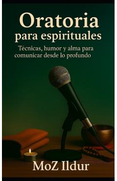 Poza produsului Oratoria para espirituales: Técnicas, humor y alma para comunicar desde lo profundo - Moz Ildur