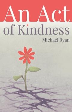 Coperta cărții 'An Act of Kindness - Michael Ryan'