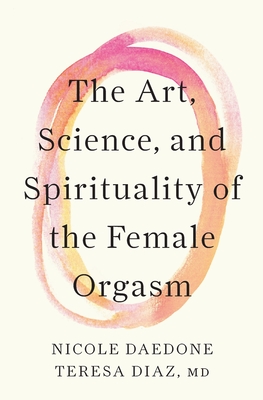Coperta cărții 'The Art, Science, and Spirituality of the Female Orgasm - Nicole Daedone'