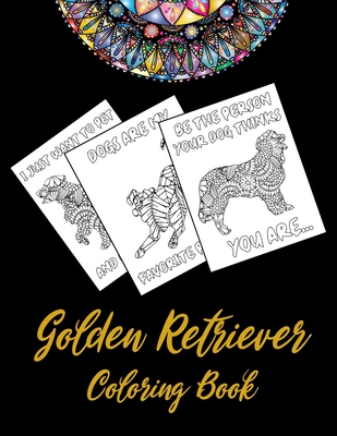 Golden Retriever Coloring Book: An Adult Coloring Book With Mandala and Dog Quotes, Gift Idea For Golden Retriever Owners, Men, Women, Mom, Dog Lovers - My Rainbow Books