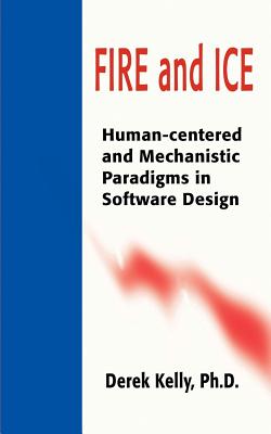 Coperta cărții 'Fire and Ice: Human-Centered and Mechanistic Paradigms in Software Design - Derek Kelly'
