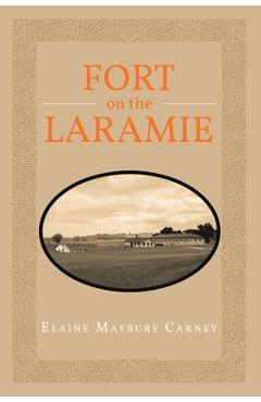 Coperta cărții 'Fort on the LaRamie - Elaine Maybury Carney'
