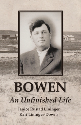 Coperta cărții 'Bowen: An Unfinished Life - Janice Rustad Lininger'