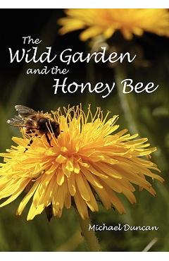 Poza produsului The Wild Garden and the Honey Bee - Michael Duncan