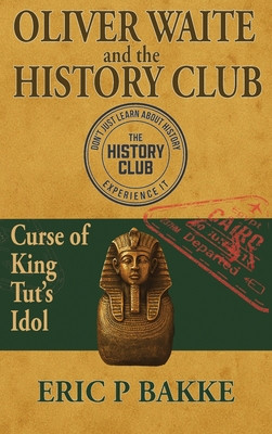Coperta cărții 'Oliver Waite and the History Club: Curse of King Tut's Idol - Eric P. Bakke'