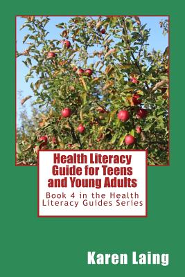 Health Literacy Guide for Teens and Young Adults - Karen Laing