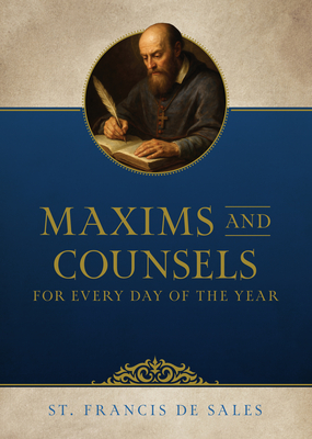Maxims and Counsels of Saint Francis de Sales for Every Day of the Year - Francis De Sales