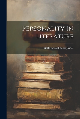 Personality in Literature - Rolfe Arnold Scott-james