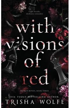 Coperta cărții 'With Visions of Red: Broken Bonds, Book Three - Trisha Wolfe'