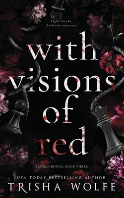 With Visions of Red: Broken Bonds, Book Three - Trisha Wolfe