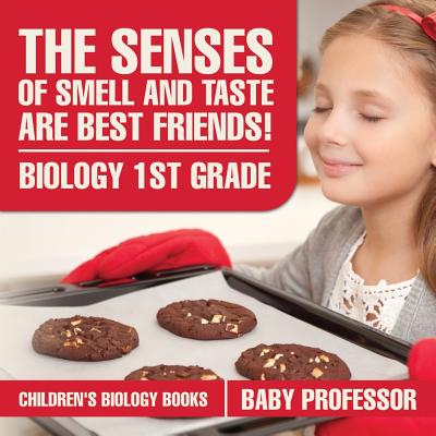 The Senses of Smell and Taste Are Best Friends! - Biology 1st Grade Children's Biology Books - 