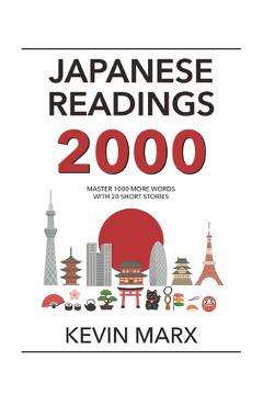 Coperta cărții 'Japanese Readings 2000: Master 1000 More Words with 20 Short Stories - Kevin Marx'
