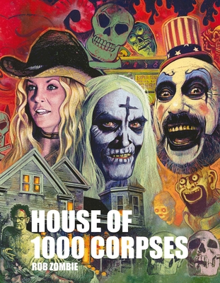 Coperta cărții 'Rob Zombie's House of 1000 Corpses: The Making of a Cult Classic - Rob Zombie'