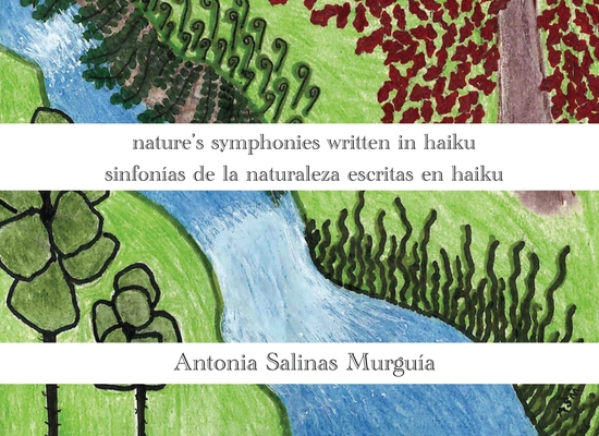 nature's symphonies written in haiku sinfonías de la naturaleza escritas en haiku - Antonia Salinas Murguía