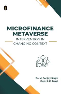 Coperta cărții 'Microfinance Metaverse: Intervention in Changing Context - M. Sanjoy Singh'
