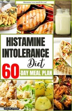 Coperta cărții 'Histamine Intolerance Diet: Your Complete 60-Day Meal Plan for a Healthier and Happier You - Aveline Winter'