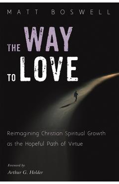 Coperta cărții 'The Way to Love: Reimagining Christian Spiritual Growth as the Hopeful Path of Virtue - Matt Boswell'