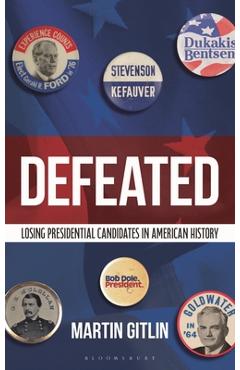 Coperta cărții 'Defeated: Losing Presidential Candidates in American History - Martin Gitlin'