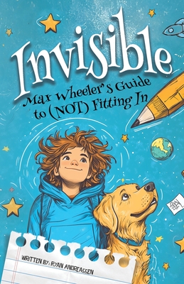 Invisible: Max Wheeler's Guide to (Not) Fitting In - Ryan Andreassen