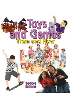 Poza produsului Toys and Games Then and Now - Bobbie Kalman
