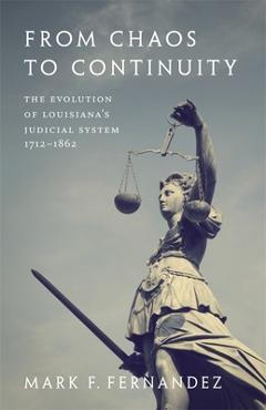 Coperta cărții 'From Chaos to Continuity: The Evolution of Louisiana's Judicial System, 1712--1862 - Mark Fernandez'
