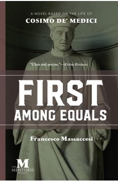 Coperta cărții 'First Among Equals: A Novel Based on the Life of Cosimo de' Medici - Francesco Massaccesi'