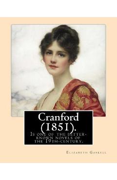 Poza produsului Cranford (1851). NOVEL By: Elizabeth Gaskell: Cranford is one of the better-known novels of the 19th-century English writer Elizabeth Gaskell. - Elizabeth Gaskell