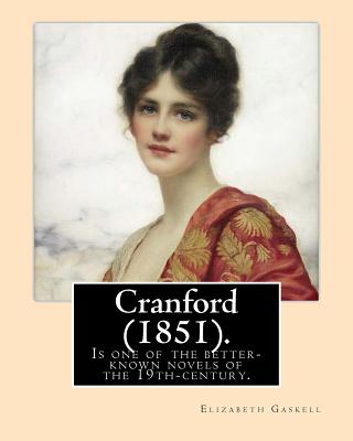 Cranford (1851). NOVEL By: Elizabeth Gaskell: Cranford is one of the better-known novels of the 19th-century English writer Elizabeth Gaskell. - Elizabeth Gaskell