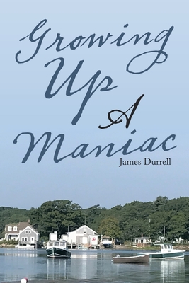 Growing up a Maniac - James Durrell