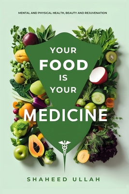 Coperta cărții 'Your Food Is Your Medicine - Shaheed Ullah'