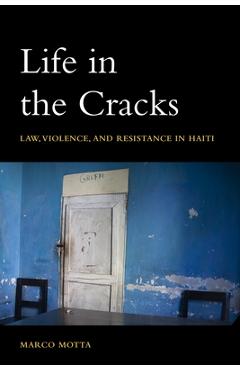 Coperta cărții 'Life in the Cracks: Law, Violence, and Resistance in Haiti - Marco Motta'