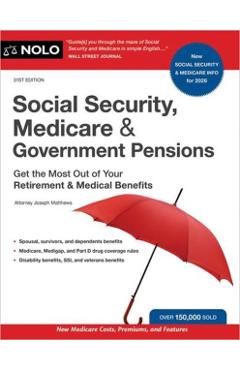 Social Security, Medicare & Government Pensions: Get the Most Out of Your Retirement and Medical Benefits - Joseph Matthews
