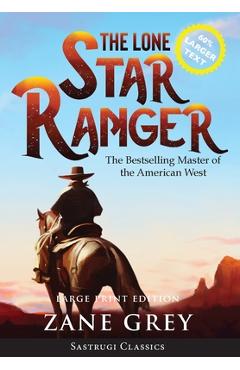 Coperta cărții 'The Lone Star Ranger (Annotated) LARGE PRINT - Zane Grey'
