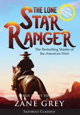 The Lone Star Ranger (Annotated) LARGE PRINT - Zane Grey