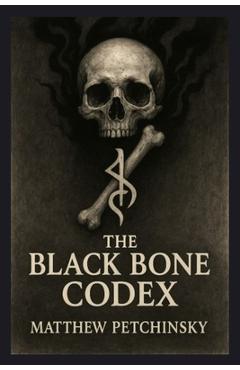Poza produsului The Black Bone Codex - Matthew Petchinsky