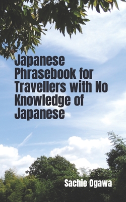 Japanese Phrasebook for Travellers with No Knowledge of Japanese - Sachie Ogawa