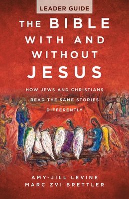The Bible with and Without Jesus - Leader Guide: How Jews and Christians Read the Same Stories Differently - Marc Zvi Brettler
