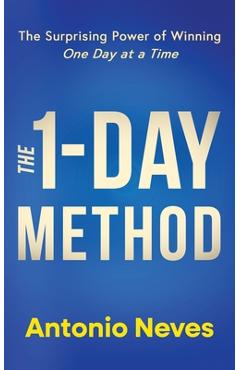Coperta cărții 'The 1-Day Method: The Surprising Power of Winning One Day at a Time - Antonio Neves'
